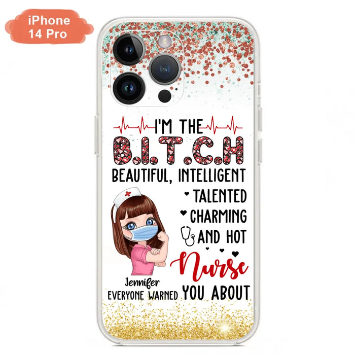 Custom Personalized Nurse Phone Case - Gift Idea For Nurse - I'm The Bitch Beautiful, Intelligent, Talented, Charming And Hot - Case For iPhone/ Samsung