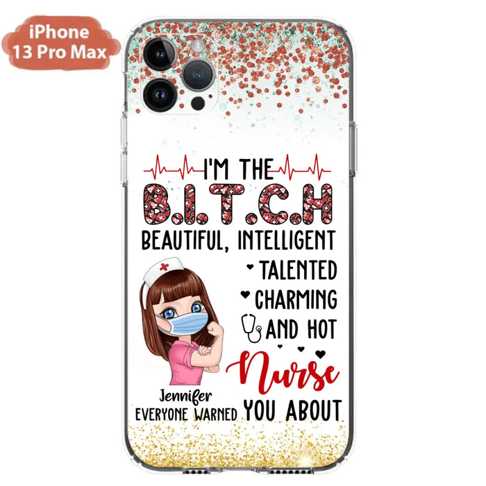 Custom Personalized Nurse Phone Case - Gift Idea For Nurse - I'm The Bitch Beautiful, Intelligent, Talented, Charming And Hot - Case For iPhone/ Samsung