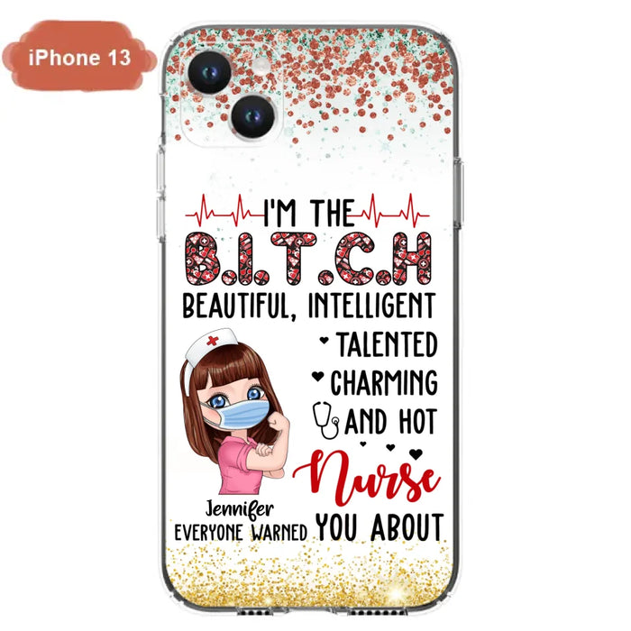 Custom Personalized Nurse Phone Case - Gift Idea For Nurse - I'm The Bitch Beautiful, Intelligent, Talented, Charming And Hot - Case For iPhone/ Samsung