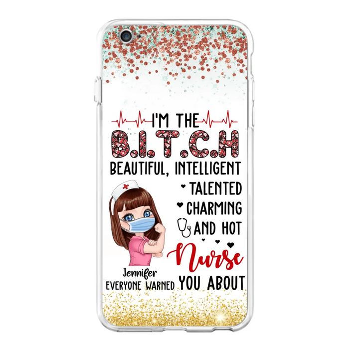 Custom Personalized Nurse Phone Case - Gift Idea For Nurse - I'm The Bitch Beautiful, Intelligent, Talented, Charming And Hot - Case For iPhone/ Samsung