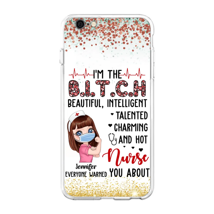 Custom Personalized Nurse Phone Case - Gift Idea For Nurse - I'm The Bitch Beautiful, Intelligent, Talented, Charming And Hot - Case For iPhone/ Samsung