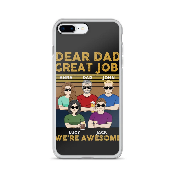 Custom Personalized Great Job Dad Phone Case - Dad With Upto 4 Children - Gift Idea For Father's Day/ Birthday - Dear Dad Great Job I'm Awesome - Case For iPhone/ Samsung