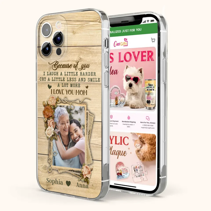 Custom Personalized Mother Phone Case - Upload Photo - Gift Idea For Mom/Daughter - Because Of You I Laugh A Little Harder Cry A Little Less - Case For iPhone/Samsung