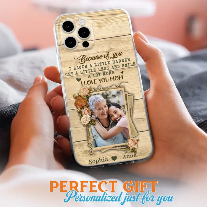 Custom Personalized Mother Phone Case - Upload Photo - Gift Idea For Mom/Daughter - Because Of You I Laugh A Little Harder Cry A Little Less - Case For iPhone/Samsung