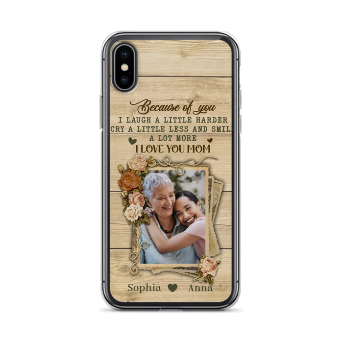 Custom Personalized Mother Phone Case - Upload Photo - Gift Idea For Mom/Daughter - Because Of You I Laugh A Little Harder Cry A Little Less - Case For iPhone/Samsung