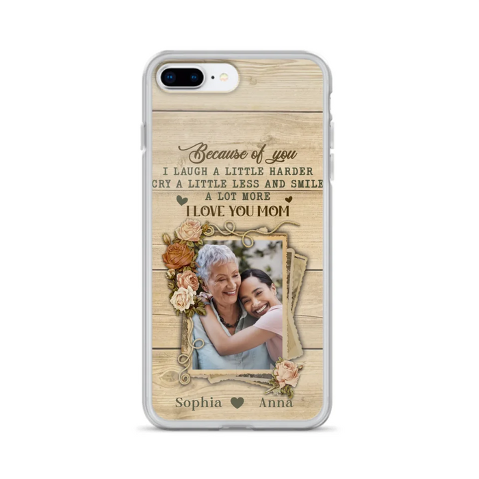 Custom Personalized Mother Phone Case - Upload Photo - Gift Idea For Mom/Daughter - Because Of You I Laugh A Little Harder Cry A Little Less - Case For iPhone/Samsung