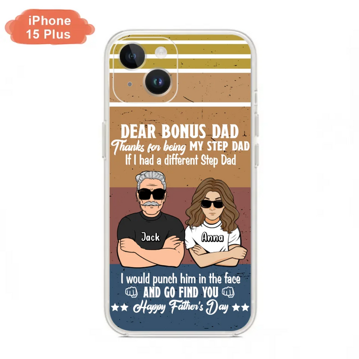 Custom Personalized Dear Bonus Dad Phone Case - Father's Day Gift Idea To Step Dad - Thanks For Being My Step Dad, Happy Father's Day - Cases For iPhone And Samsung