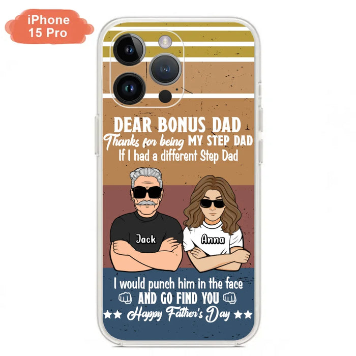 Custom Personalized Dear Bonus Dad Phone Case - Father's Day Gift Idea To Step Dad - Thanks For Being My Step Dad, Happy Father's Day - Cases For iPhone And Samsung