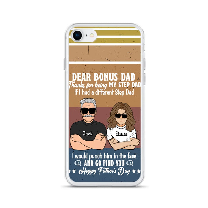 Custom Personalized Dear Bonus Dad Phone Case - Father's Day Gift Idea To Step Dad - Thanks For Being My Step Dad, Happy Father's Day - Cases For iPhone And Samsung