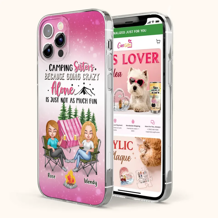 Custom Personalized Camping Sisters iPhone/Samsung Phone Case - Upto 5 People - Gift For Friends/ Camping Lover - Camping Sisters Because Going Crazy Alone Is Just Not As Much Fun