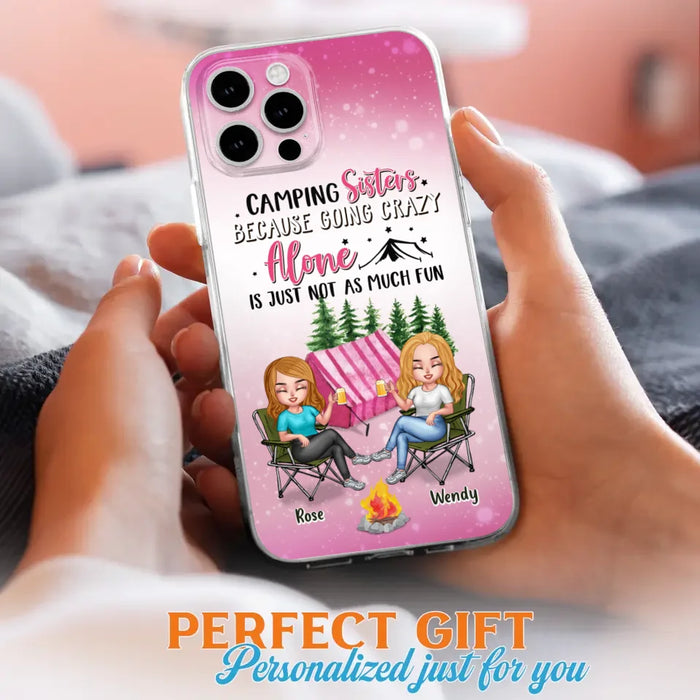 Custom Personalized Camping Sisters iPhone/Samsung Phone Case - Upto 5 People - Gift For Friends/ Camping Lover - Camping Sisters Because Going Crazy Alone Is Just Not As Much Fun