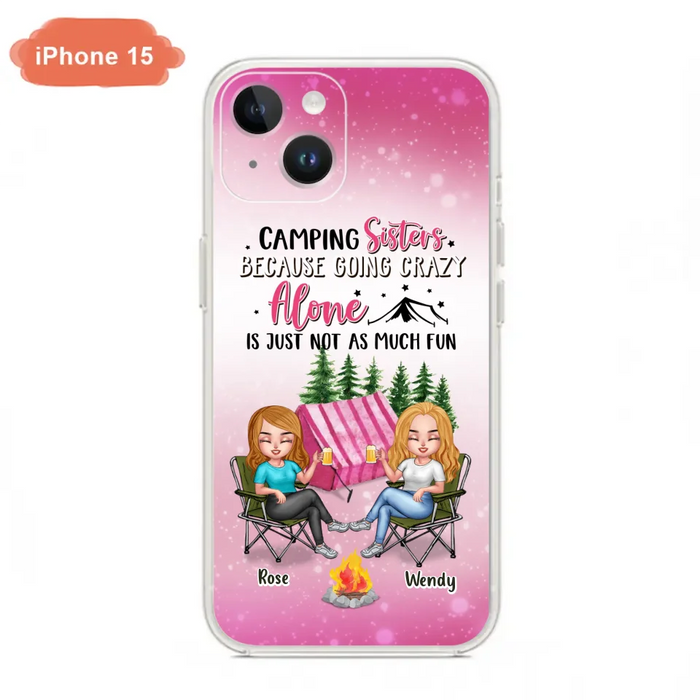 Custom Personalized Camping Sisters iPhone/Samsung Phone Case - Upto 5 People - Gift For Friends/ Camping Lover - Camping Sisters Because Going Crazy Alone Is Just Not As Much Fun