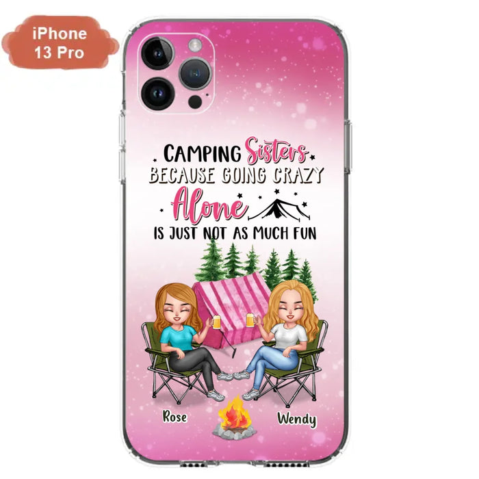 Custom Personalized Camping Sisters iPhone/Samsung Phone Case - Upto 5 People - Gift For Friends/ Camping Lover - Camping Sisters Because Going Crazy Alone Is Just Not As Much Fun