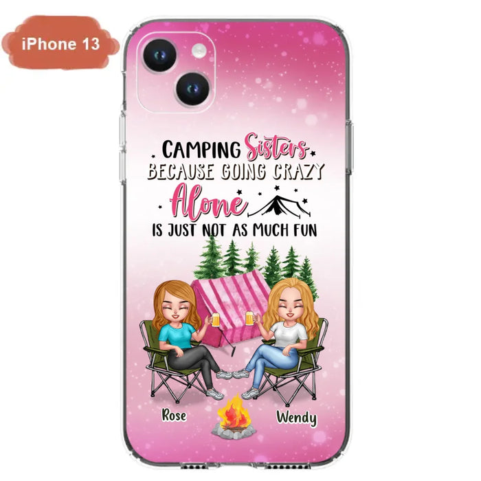 Custom Personalized Camping Sisters iPhone/Samsung Phone Case - Upto 5 People - Gift For Friends/ Camping Lover - Camping Sisters Because Going Crazy Alone Is Just Not As Much Fun