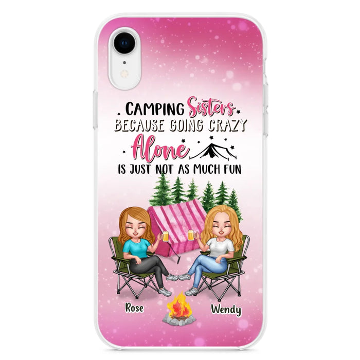 Custom Personalized Camping Sisters iPhone/Samsung Phone Case - Upto 5 People - Gift For Friends/ Camping Lover - Camping Sisters Because Going Crazy Alone Is Just Not As Much Fun