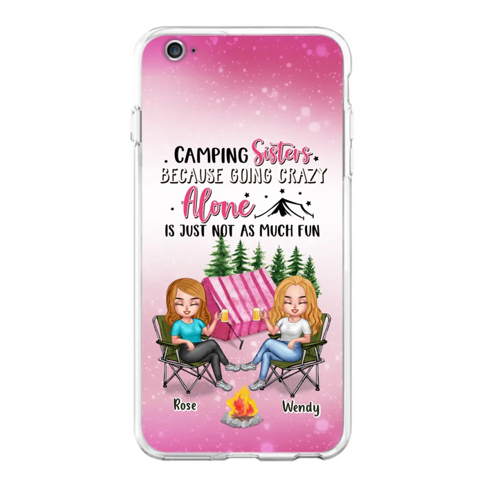 Custom Personalized Camping Sisters iPhone/Samsung Phone Case - Upto 5 People - Gift For Friends/ Camping Lover - Camping Sisters Because Going Crazy Alone Is Just Not As Much Fun