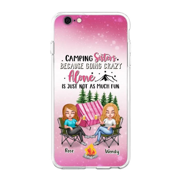 Custom Personalized Camping Sisters iPhone/Samsung Phone Case - Upto 5 People - Gift For Friends/ Camping Lover - Camping Sisters Because Going Crazy Alone Is Just Not As Much Fun