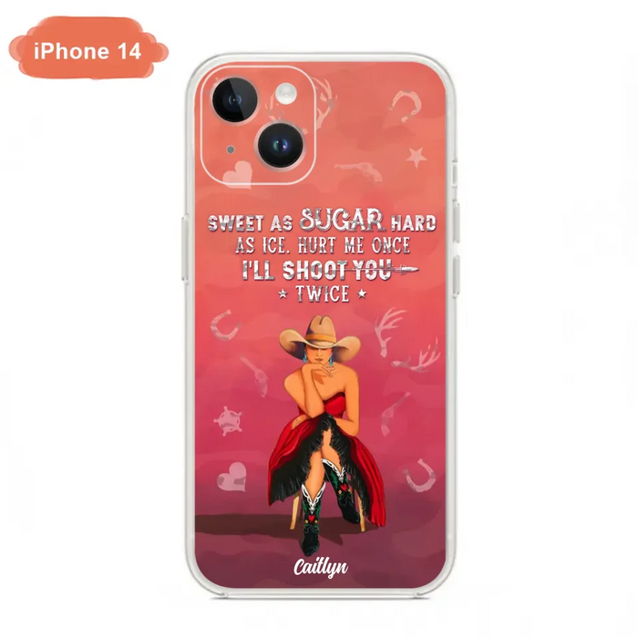 Custom Personalized Country Girl Phone Case - Gift Idea For Girl/ Birthday Gift - Sweet As Sugar Hard As Ice Hurt Me Once I'll Shoot You Twice - Case For iPhone And Samsung