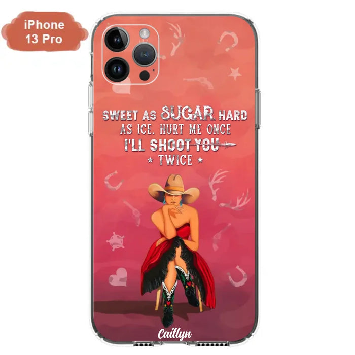 Custom Personalized Country Girl Phone Case - Gift Idea For Girl/ Birthday Gift - Sweet As Sugar Hard As Ice Hurt Me Once I'll Shoot You Twice - Case For iPhone And Samsung