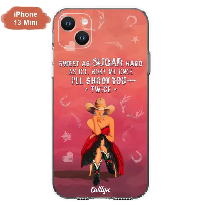 Custom Personalized Country Girl Phone Case - Gift Idea For Girl/ Birthday Gift - Sweet As Sugar Hard As Ice Hurt Me Once I'll Shoot You Twice - Case For iPhone And Samsung