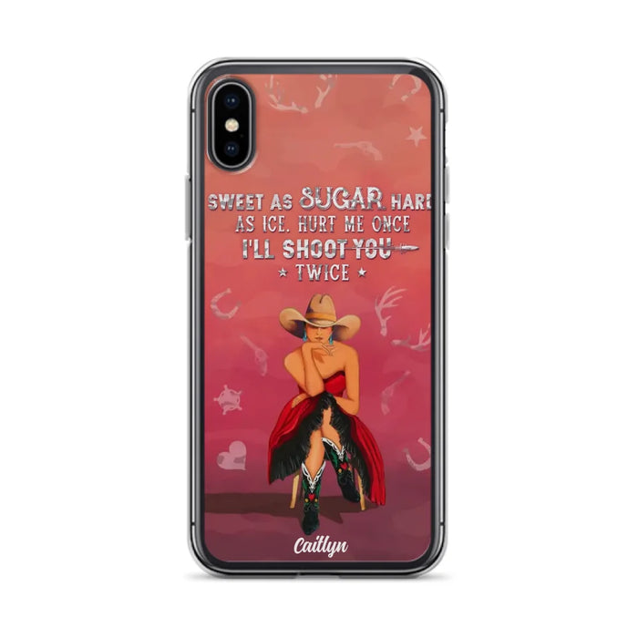 Custom Personalized Country Girl Phone Case - Gift Idea For Girl/ Birthday Gift - Sweet As Sugar Hard As Ice Hurt Me Once I'll Shoot You Twice - Case For iPhone And Samsung