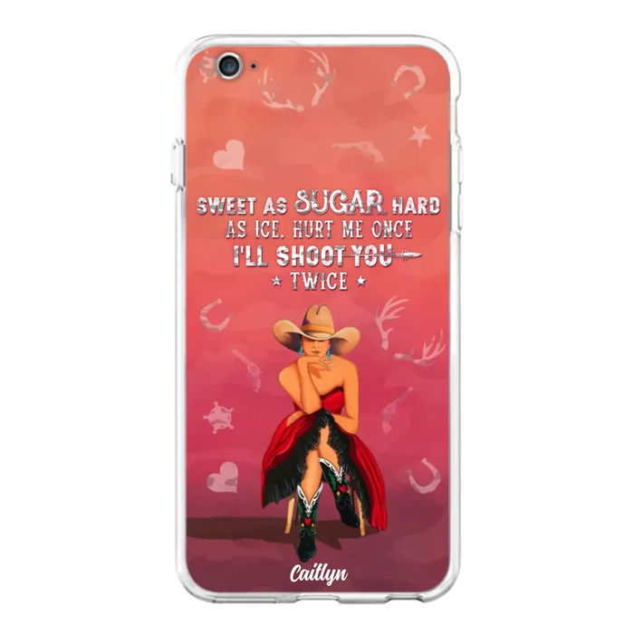 Custom Personalized Country Girl Phone Case - Gift Idea For Girl/ Birthday Gift - Sweet As Sugar Hard As Ice Hurt Me Once I'll Shoot You Twice - Case For iPhone And Samsung