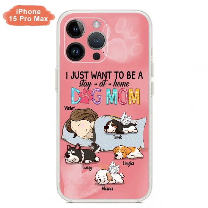 Custom Personalized Dog Mom Phone Case - Upto 4 Dogs - Best Gift For Dog Lover - I Just Want To Be A Stay At Home Dog Mom - Case For iPhone And Samsung