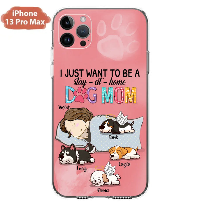 Custom Personalized Dog Mom Phone Case - Upto 4 Dogs - Best Gift For Dog Lover - I Just Want To Be A Stay At Home Dog Mom - Case For iPhone And Samsung