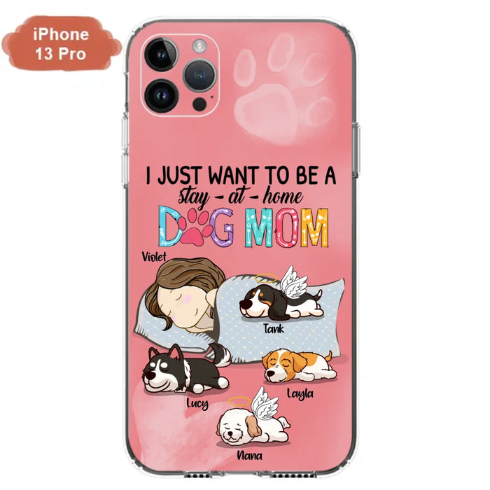 Custom Personalized Dog Mom Phone Case - Upto 4 Dogs - Best Gift For Dog Lover - I Just Want To Be A Stay At Home Dog Mom - Case For iPhone And Samsung