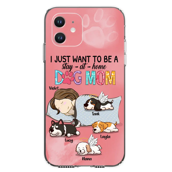 Custom Personalized Dog Mom Phone Case - Upto 4 Dogs - Best Gift For Dog Lover - I Just Want To Be A Stay At Home Dog Mom - Case For iPhone And Samsung