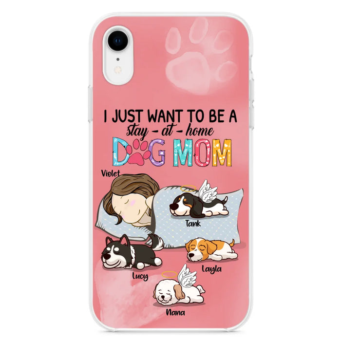 Custom Personalized Dog Mom Phone Case - Upto 4 Dogs - Best Gift For Dog Lover - I Just Want To Be A Stay At Home Dog Mom - Case For iPhone And Samsung