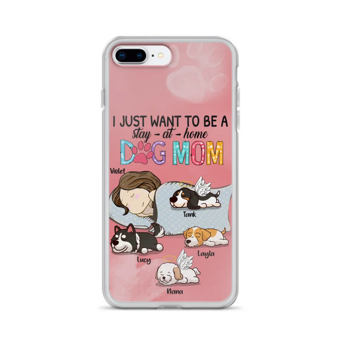 Custom Personalized Dog Mom Phone Case - Upto 4 Dogs - Best Gift For Dog Lover - I Just Want To Be A Stay At Home Dog Mom - Case For iPhone And Samsung