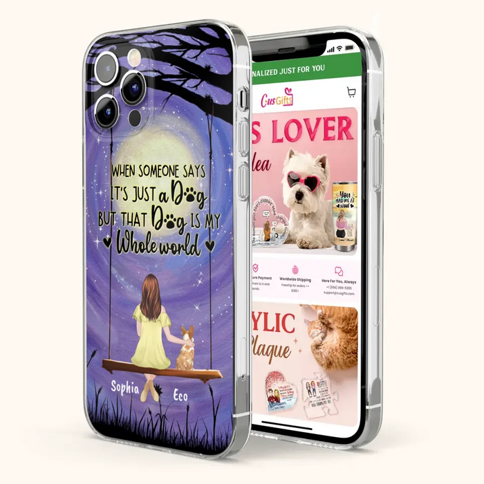 Custom Personalized When Some One Says Pet Mom/ Dad Phone Case - Man/ Woman With Upto 6 Pets - Gift Idea For Dog/ Cat Lover - That Dog Is My Whole World - Case For iPhone And Samsung