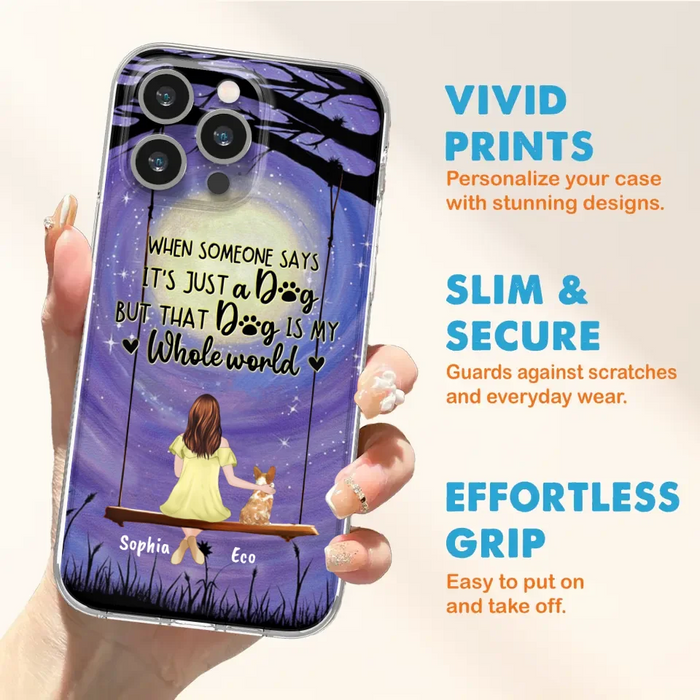 Custom Personalized When Some One Says Pet Mom/ Dad Phone Case - Man/ Woman With Upto 6 Pets - Gift Idea For Dog/ Cat Lover - That Dog Is My Whole World - Case For iPhone And Samsung