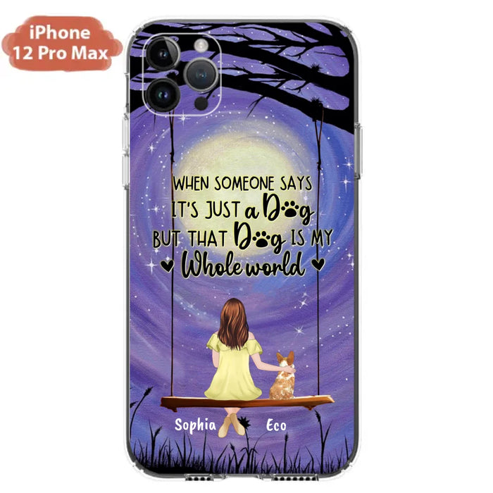 Custom Personalized When Some One Says Pet Mom/ Dad Phone Case - Man/ Woman With Upto 6 Pets - Gift Idea For Dog/ Cat Lover - That Dog Is My Whole World - Case For iPhone And Samsung