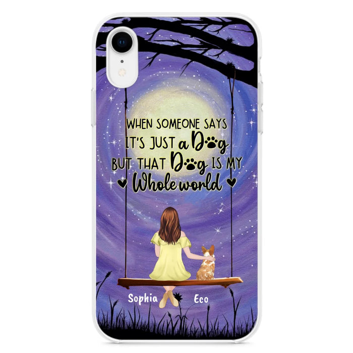 Custom Personalized When Some One Says Pet Mom/ Dad Phone Case - Man/ Woman With Upto 6 Pets - Gift Idea For Dog/ Cat Lover - That Dog Is My Whole World - Case For iPhone And Samsung