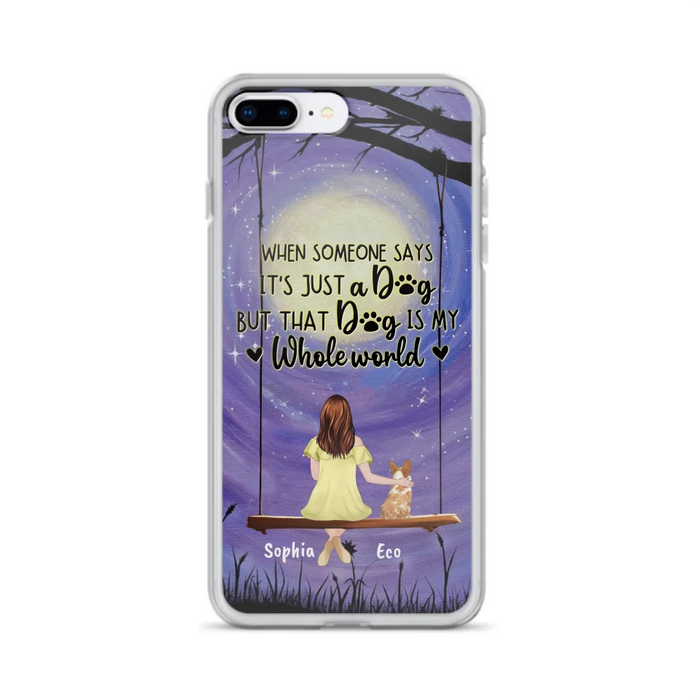 Custom Personalized When Some One Says Pet Mom/ Dad Phone Case - Man/ Woman With Upto 6 Pets - Gift Idea For Dog/ Cat Lover - That Dog Is My Whole World - Case For iPhone And Samsung