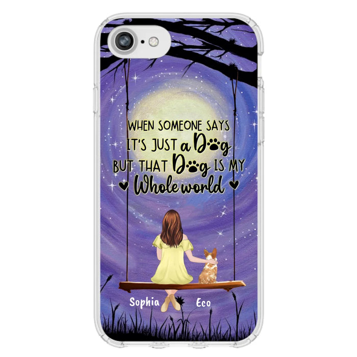 Custom Personalized When Some One Says Pet Mom/ Dad Phone Case - Man/ Woman With Upto 6 Pets - Gift Idea For Dog/ Cat Lover - That Dog Is My Whole World - Case For iPhone And Samsung