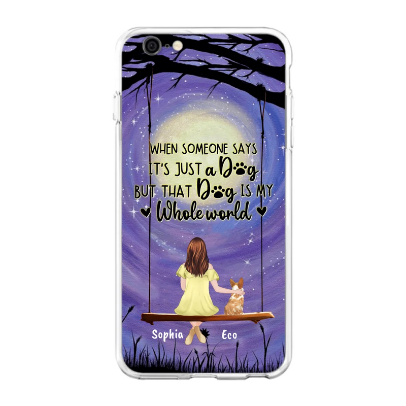 Custom Personalized When Some One Says Pet Mom/ Dad Phone Case - Man/ Woman With Upto 6 Pets - Gift Idea For Dog/ Cat Lover - That Dog Is My Whole World - Case For iPhone And Samsung