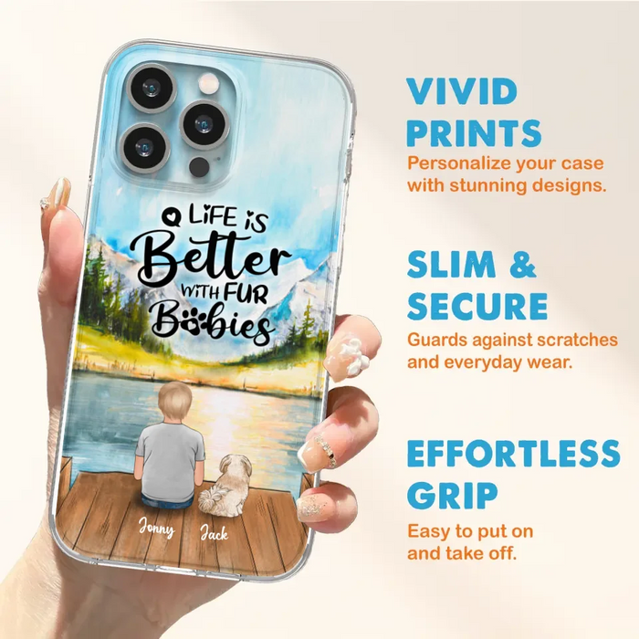 Custom Personalized Pet Kid Phone Case - Life Is Better With Fur Babies - Case For iPhone And Samsung