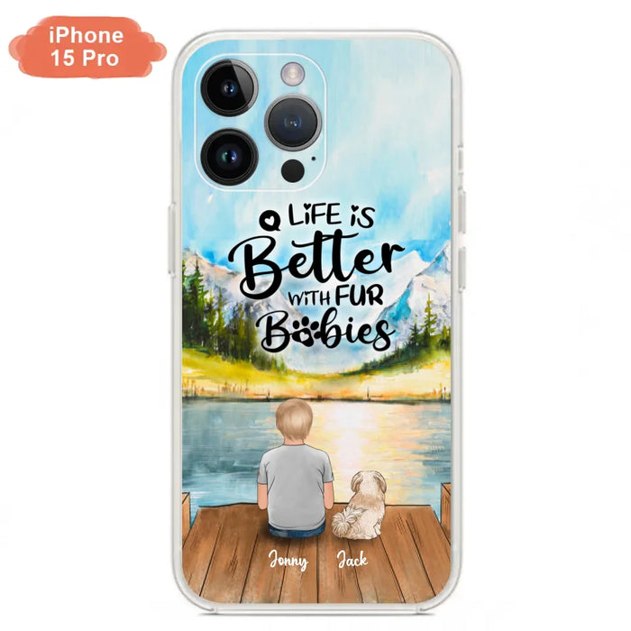 Custom Personalized Pet Kid Phone Case - Life Is Better With Fur Babies - Case For iPhone And Samsung