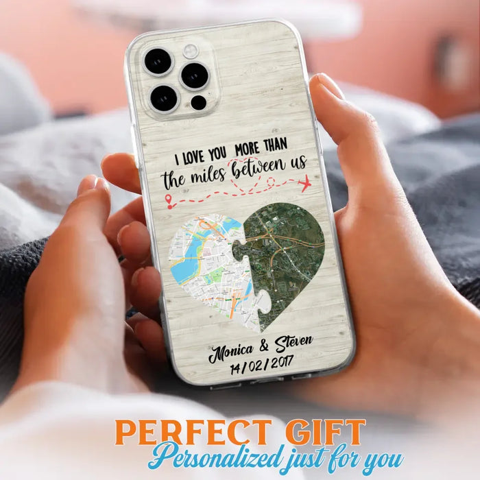 Custom Personalized Long Distance Relationship Phone Case - I Love You More Than The Miles Between Us - Case For iPhone And Samsung