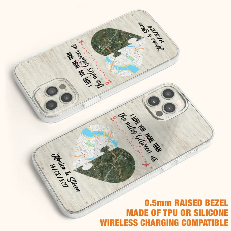 Custom Personalized Long Distance Relationship Phone Case - I Love You More Than The Miles Between Us - Case For iPhone And Samsung