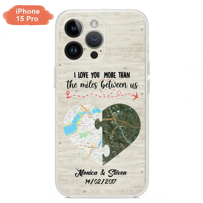 Custom Personalized Long Distance Relationship Phone Case - I Love You More Than The Miles Between Us - Case For iPhone And Samsung