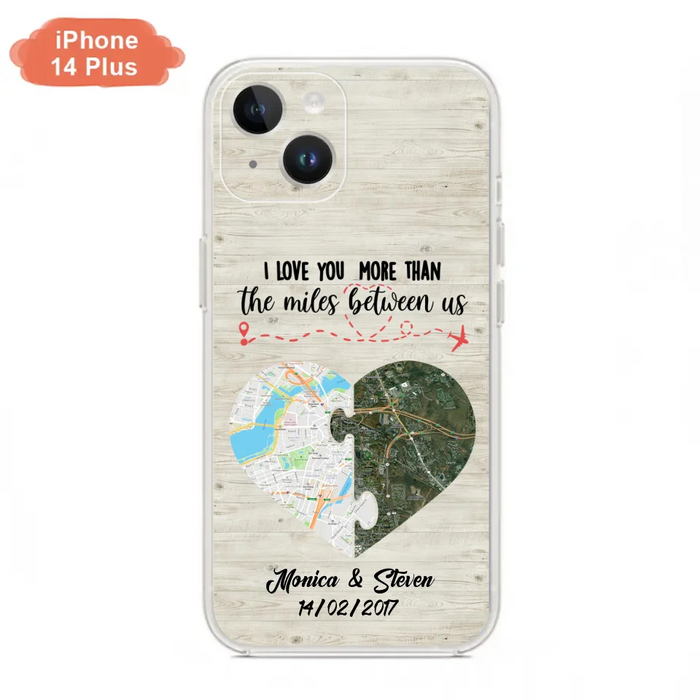 Custom Personalized Long Distance Relationship Phone Case - I Love You More Than The Miles Between Us - Case For iPhone And Samsung