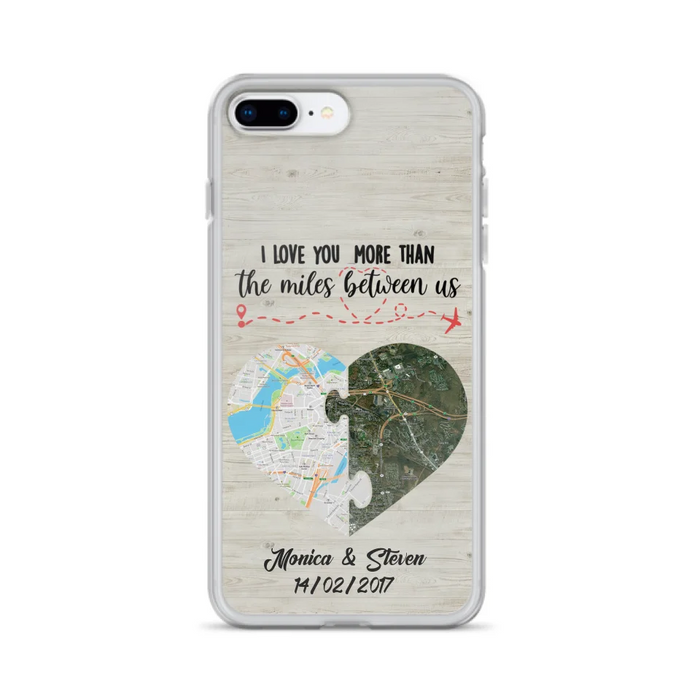 Custom Personalized Long Distance Relationship Phone Case - I Love You More Than The Miles Between Us - Case For iPhone And Samsung