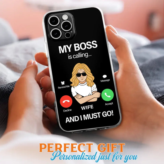 Custom Personalized Wife Phone Case - Gift for Couple - My Boss Is Calling And I Must Go - Case For iPhone/Samsung