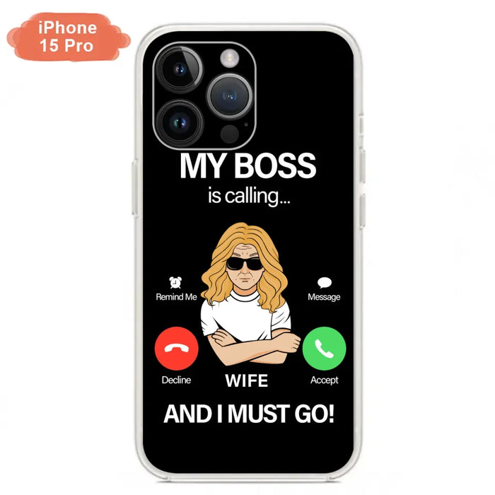 Custom Personalized Wife Phone Case - Gift for Couple - My Boss Is Calling And I Must Go - Case For iPhone/Samsung