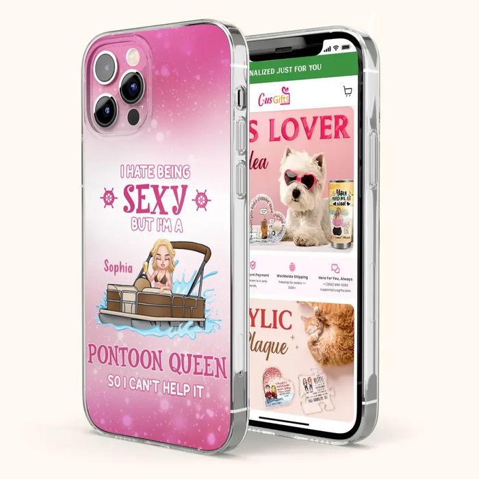 Custom Personalized Pontoon Queen Phone Case - Gift Idea For Pontoon Lover - I Hate Being Sexy But I'm A Pontoon Queen So I Can't Help It - Case For iPhone And Samsung