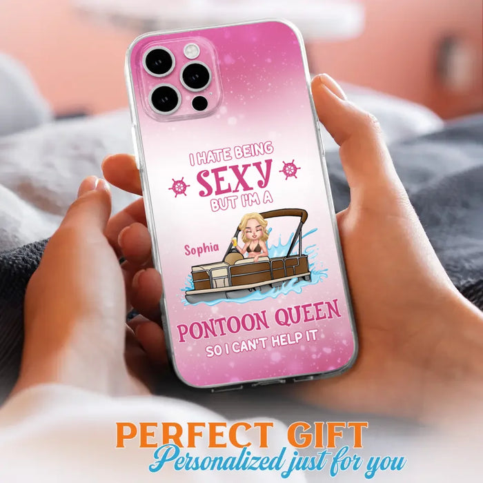 Custom Personalized Pontoon Queen Phone Case - Gift Idea For Pontoon Lover - I Hate Being Sexy But I'm A Pontoon Queen So I Can't Help It - Case For iPhone And Samsung